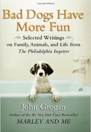 Bad Dogs Have More Fun (John Grogan)