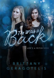 The Witch Is Back (Life&#39;s a Witch, #3) (Brittany Geragotelis)