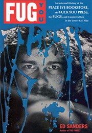 Fug You : An Informal History of the Peace Eye Bookstore, the Fuck You Press, the Fugs, and Counterc (Ed Sanders)