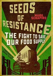 Seeds of Resistance: The Fight to Save Our Food Supply (Mark Schapiro)