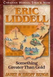 Eric Liddell: Something Greater Than Gold (Janet & Geoff Benge)