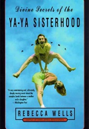 Divine Secrets of the Ya-Ya Sisterhood (Rebecca Wells)