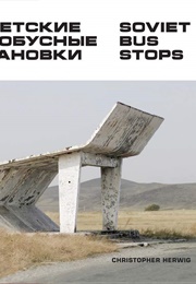 Soviet Bus Stops (Herwig, Christopher)