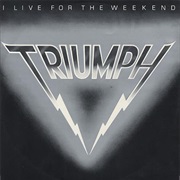 Triumph - I Live for the Weekend