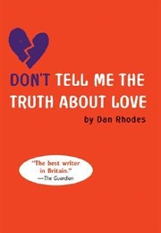 Don't Tell Me the Truth About Love (Dan Rhodes)