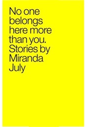 A Collection of Stories by a Woman (Nobody Belongs Here More Than You)