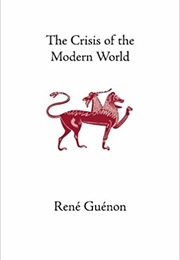 The Crisis of the Modern World (Rene Guenon)