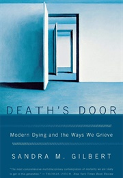 Death's Door: Modern Dying and the Ways We Grieve (Sandra M. Gilbert)