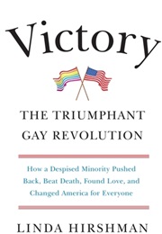 Victory: The Triumphant Gay Revolution (Linda Hirshman)