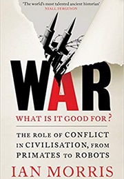 War: What Is It It Good For? (Ian Morris)