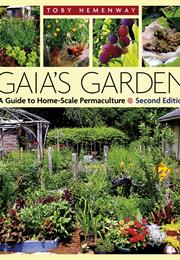 Gaia&#39;s Garden: A Guide to Home-Scale Permaculture - Toby Hemenway