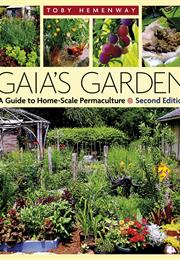 Gaia's Garden: A Guide to Home-Scale Permaculture - Toby Hemenway
