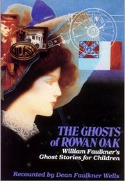 The Ghosts of Rowan Oak (Dean Faulkner Wells)