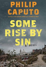 Some Rise by Sin (Philip Caputo)
