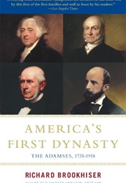 America&#39;s First Dynasty: The Adamses, 1735-1918 (Richard Brookhiser)