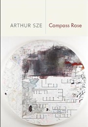 Compass Rose (Arthur Sze)