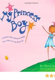 My Princess Boy: A Mom&#39;s Story About a Young Boy That Likes to Dress Up (Cheryl Kilodavis)