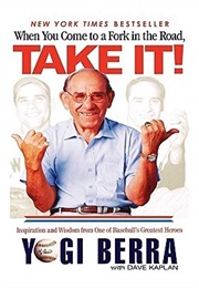 When You Come to a Fork in the Road Take It (Yogi Berra)