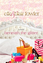 Beneath the Glitter (Elle Fowler)