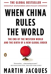 When China Rules the World (Martin Jacques)