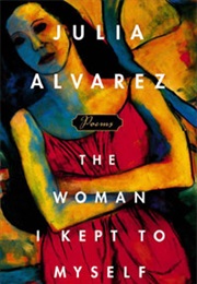 The Woman I Kept to Myself (Julia Alvarez)