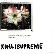 Xinlisupreme - Tomorrow Never Comes
