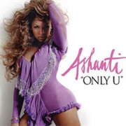 Ashanti - Only U