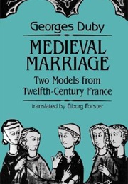 Medieval Marriage: Two Models From Twelfth-Century France (Georges Duby)