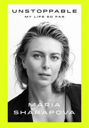 Unstoppable: My Life So Far (Maria Sharapova)