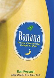 Banana:  the Fate of the Fruit That Changed the World>