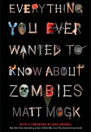 Everything You Ever Wanted to Know About Zombies (Matt Mogk)