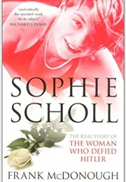 Sophie Scholl: The Real Story of the Woman Who Defied Hitler (Frank Mcdonough)