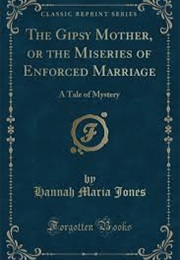 The Gipsy Mother, Or, the Miseries of Enforced Marriage: A Tale of Mystery (Hannah Maria Jones)