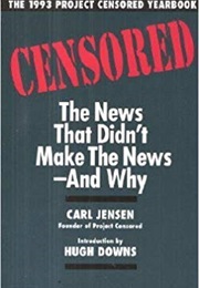 Censored: The News That Didn&#39;t Make the Newspapers and Why (Carl Jensen)