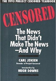 Censored: The News That Didn't Make the Newspapers and Why (Carl Jensen)