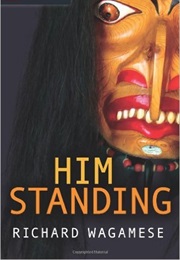 Him Standing (Richard Wagamese)