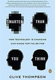 Smarter Than You Think: How Technology Is Changing Our Minds for the Better (Clive Thompson)