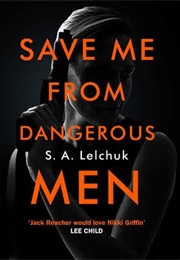 Save Me From Dangerous Men (S. A. Lelchuk)