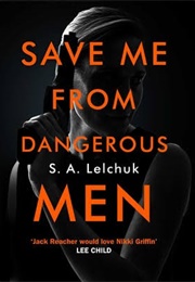 Save Me From Dangerous Men (S. A. Lelchuk)