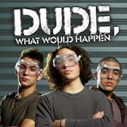 Dude, What Would Happen
