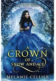 A Crown of Snow and Ice: A Retelling of the Snow Queen (Beyond the Four Kingdoms #3) (Melanie Cellier)