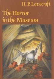 The Horror in the Museum (H.P. Lovecraft)