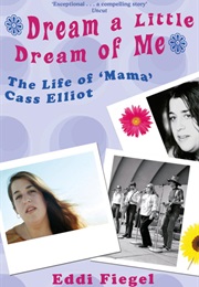Dream a Little Dream of Me: The Life of 'Mama' Cass Elliot (Eddi Fiegel)