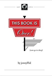This Book Is Over! : (Now Go to Sleep) (Jonny Hal)
