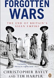 Forgotten Wars: The End of Britain's Asian Empire (Christopher Bayly)