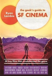 The Geek&#39;s Guide to SF Cinema (Ryan Lambie)