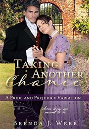Taking Another Chance: A Pride and Prejudice Variation (Brenda J. Webb)
