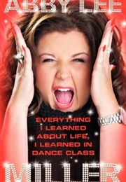 Everything I Learned About Life, I Learned in Dance Class (Abby Lee Miller)