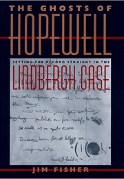 The Ghosts of Hopewell: Setting the Record Straight in the Lindbergh Case (Jim Fisher)