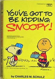 You've Got to Be Kidding, Snoopy (Charles M. Schulz)